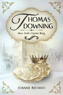 Thomas Downing, New York's Oyster King by Reitano, Joanne