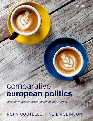 Comparative European Politics: Distinctive Democracies, Common Challenges by Costello, Rory