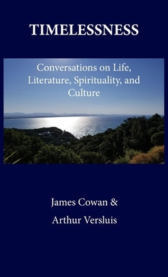 Timelessness: Conversations on Life, Literature, Spirituality, and Culture by Cowan, James G.