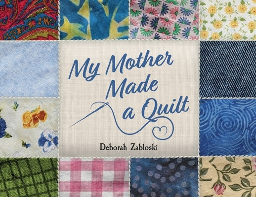 My Mother Made a Quilt by Zabloski, Deborah