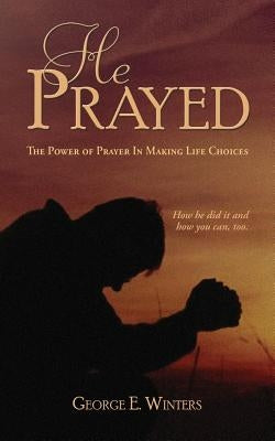 He Prayed by Winters, George E.