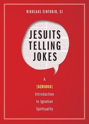 Jesuits Telling Jokes: A (Serious) Introduction to Ignatian Spirituality by Sintobin, Nikolaas