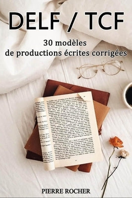 DELF/TCF 30 modèles de productions écrites corrigées by Rocher, Pierre