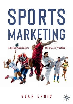 Sports Marketing: A Global Approach to Theory and Practice by Ennis, Sean