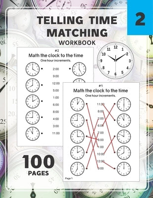 Telling Time Matching Workbook: Math the Clock to the Time One Hour Half Hour 15 5 1 Minutes by Winny, Renzo