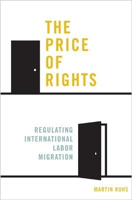 The Price of Rights: Regulating International Labor Migration by Ruhs, Martin