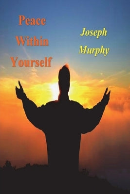 Peace Within Yourself by Murphy, Joseph