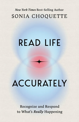 Read Life Accurately: Recognize and Respond to Whats Really Happening by Choquette, Sonia