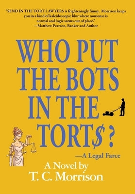 Who Put the Bots in the Tort$?-A Legal Farce by Morrison, T. C.