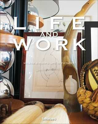 Life and Work: Malene Birger's Life in Pictures by Birger, Malene