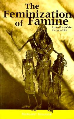 The Feminization of Famine: Expressions of the Inexpressible? by Kelleher, Margaret