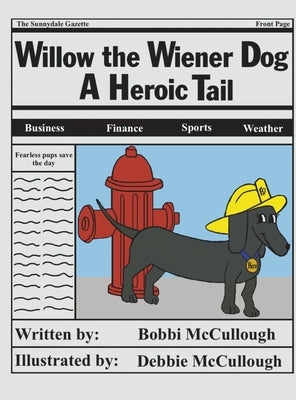 Willow the Wiener Dog: A Heroic Tail by McCullough, Bobbi