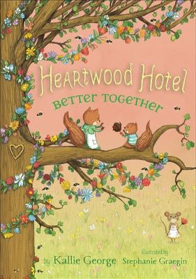 Heartwood Hotel: Better Together by George, Kallie