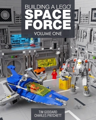 Building a Lego Space Force: Volume One by Goddard, Tim