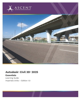 Autodesk Civil 3D 2025: Essentials (Imperial Units) by Ascent - Center for Technical Knowledge
