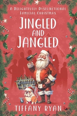 Jingled and Jangled: A Delightfully Dysfunctional Familial Christmas by Ryan, Tiffany