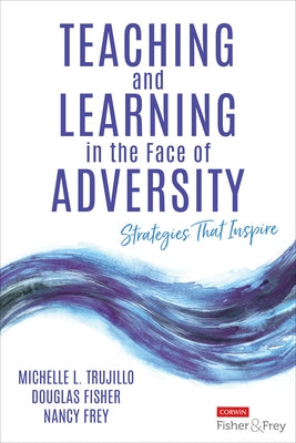 Teaching and Learning in the Face of Adversity: Strategies That Inspire by Trujillo, Michelle L.