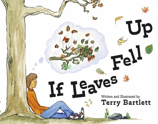 If Leaves Fell Up by Bartlett, Terry