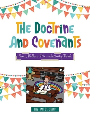 Doctrine & Covenants Come, Follow Me: Activity Book by Van de Graff, Arie