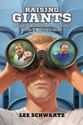 Raising Giants: My Extraordinary Journey with TWO NFL Sons by Schwartz, Lee