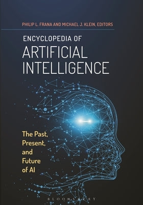 Encyclopedia of Artificial Intelligence: The Past, Present, and Future of AI by Frana, Philip L.