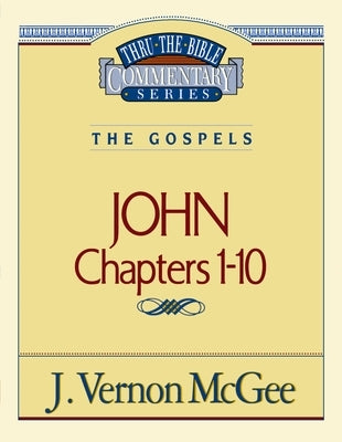 Thru the Bible Vol. 38: The Gospels (John 1-10): 38 by McGee, J. Vernon