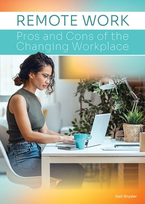 Remote Work: Pros and Cons of the Changing Workplace by Snyder, Gail