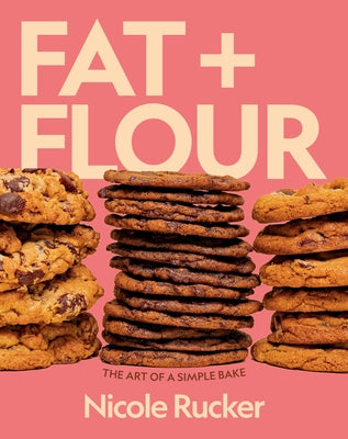 Fat + Flour: The Art of a Simple Bake by Rucker, Nicole