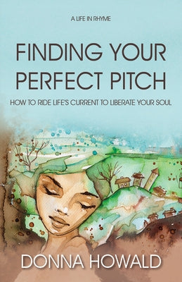 Finding Your Perfect Pitch: How to Ride Life's Current to Librate Your Soul by Howald, Donna