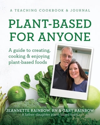 Plant-Based for Anyone: A guide to creating, cooking & enjoying plant-based foods by Rainbow, Jeannette