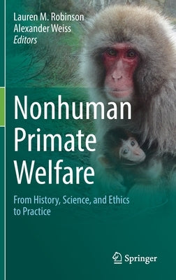 Nonhuman Primate Welfare: From History, Science, and Ethics to Practice by Robinson, Lauren M.