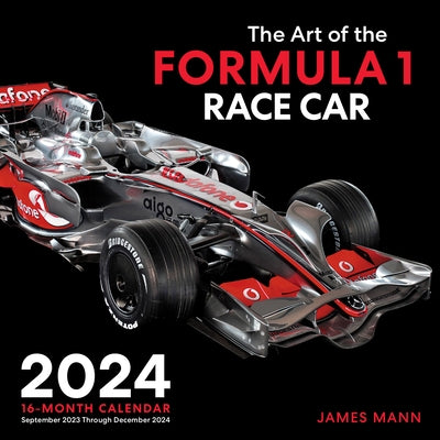 The Art of the Formula 1 Race Car 2024: 16-Month Calendar - September 2023 Through December 2024 by Mann, James