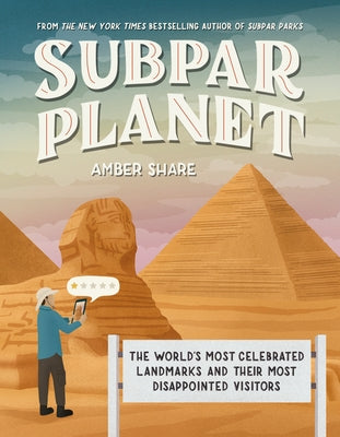Subpar Planet: The World's Most Celebrated Landmarks and Their Most Disappointed Visitors by Share, Amber