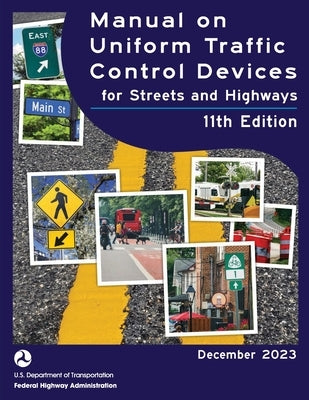 Manual on Uniform Traffic Control Devices for Streets and Highways, 2023, 11th edition by Federal Highway Administration