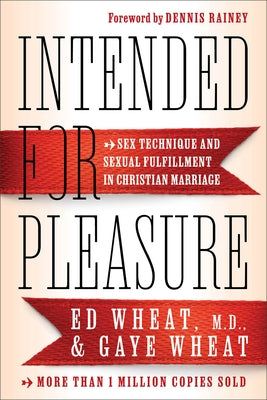 Intended for Pleasure: Sex Technique and Sexual Fulfillment in Christian Marriage by Wheat Ed MD