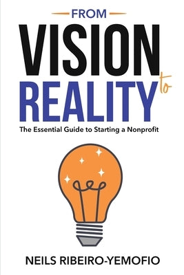 From Vision to Reality: The Essential Guide to Starting a Nonprofit by Ribeiro-Yemofio, Neils