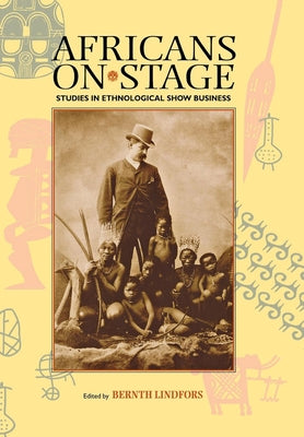Africans on Stage: Studies in Ethnological Show Business by Lindfors, Bernth