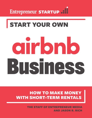 Start Your Own Airbnb Business: How to Make Money with Short-Term Rentals by Media, The Staff of Entrepreneur