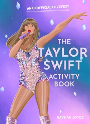 The Taylor Swift Activity Book: An Unofficial Lovefest by Joyce, Nathan