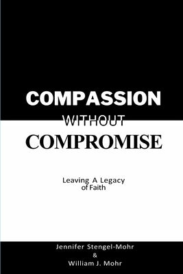 Compassion Without Compromise: Leaving A Legacy of Faith: Leaving by Stengel-Mohr, Jennifer
