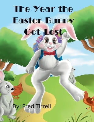 The Year the Easter Bunny Got Lost by Tirrell, Frederick