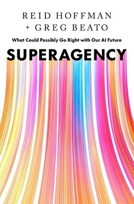 Superagency: What Could Possibly Go Right with Our AI Future by Hoffman, Reid