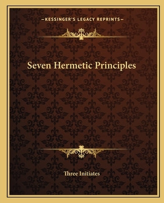 Seven Hermetic Principles by Three Initiates