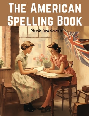 The American Spelling Book: Blue-backed Speller by Noah Webster