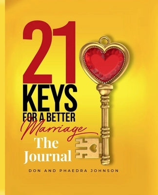 21 Keys For A Better Marriage The Journal by Johnson, Phaedra