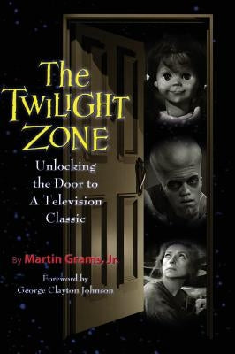 The Twilight Zone: Unlocking the Door to a Television Classic (hardback) by Grams, Martin, Jr.