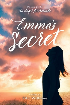 Emma's Secret: Prequel to an Angel for Amanda by Williams, Rita