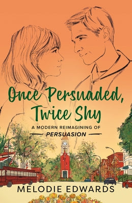 Once Persuaded, Twice Shy: A Modern Reimagining of Persuasion by Edwards, Melodie