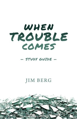 When Trouble Comes Study Guide by Berg, Jim