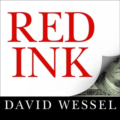 Red Ink Lib/E: Inside the High-Stakes Politics of the Federal Budget by Wessel, David